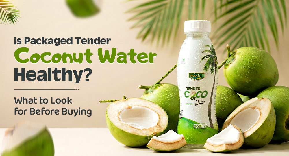 Is Packaged Tender Coconut Water Healthy? What to Look for Before Buying