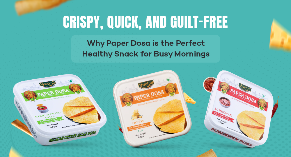 Crispy, Quick, and Guilt-Free: Why Paper Dosa is the Perfect Healthy Snack for Busy Mornings